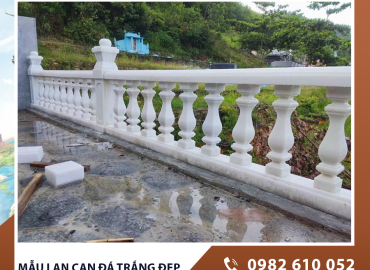 7 Mẫu lan can đá trắng đẹp được ưa chuộng nhất hiện nay