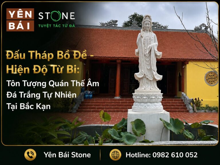Đấu Tháp Bồ Đề – Hiện Độ Từ Bi: Tôn Tượng Quán Thế Âm Đá Trắng Tự Nhiên Tại Bắc Kạn