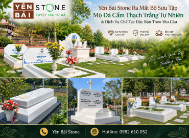Yên Bái Stone Ra Mắt Bộ Sưu Tập Mộ Đá Cẩm Thạch Trắng Tự Nhiên & Dịch Vụ Chế Tác Độc Bản Theo Yêu Cầu